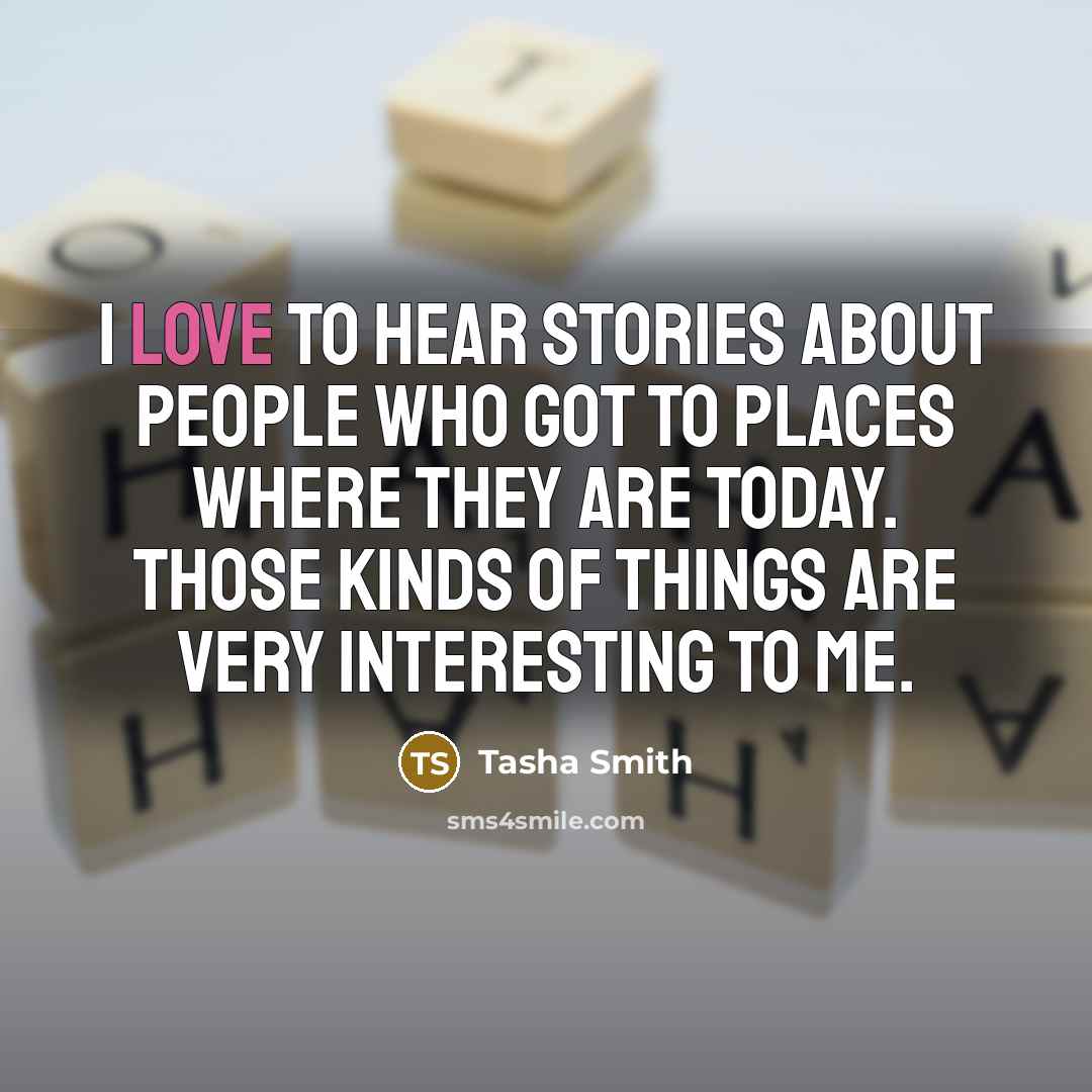 “I love to hear stories about people who got to…” quote by Tasha Smith