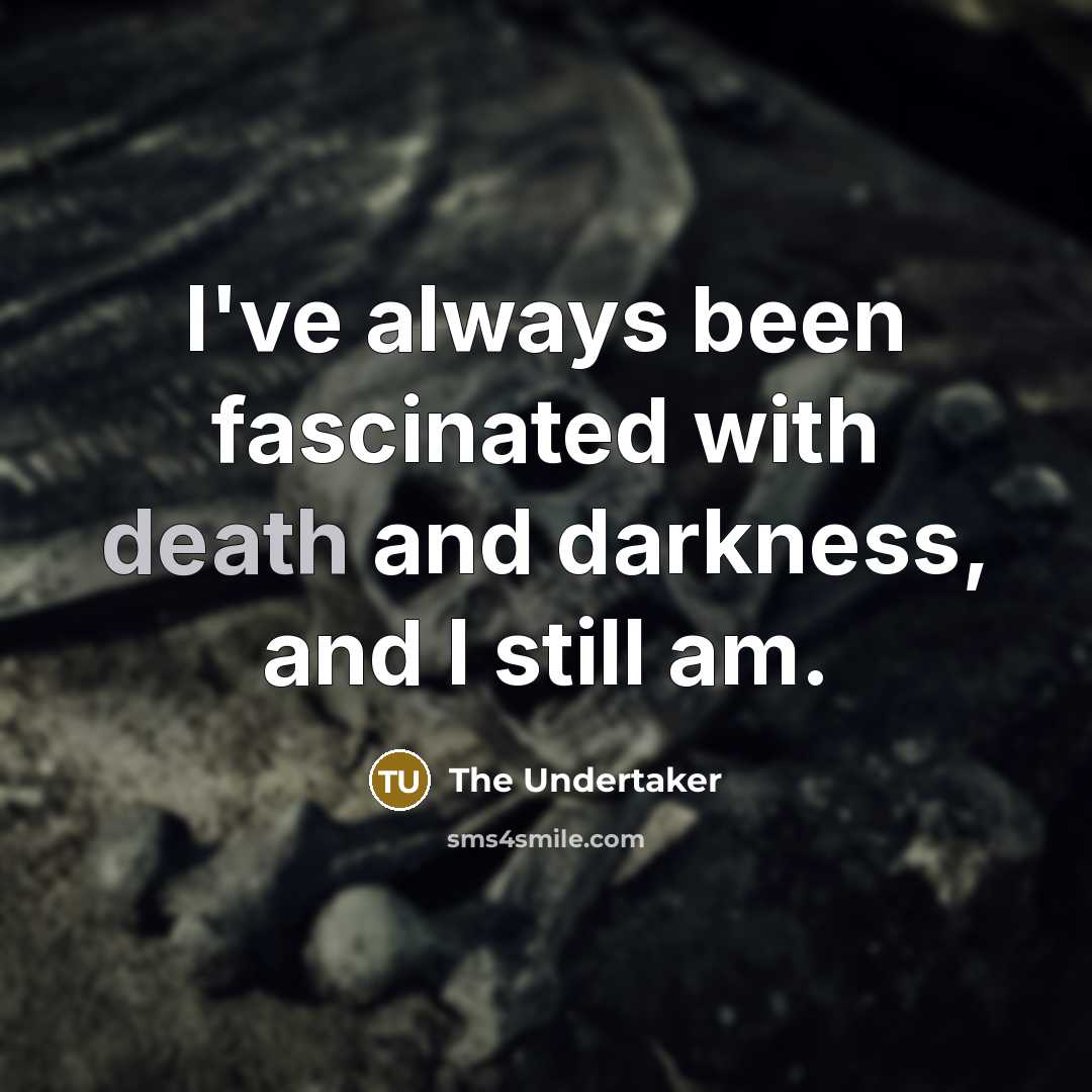 “I've always been fascinated with death and darkness, and I…” quote by The Undertaker