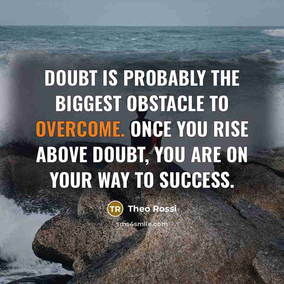 “Doubt is probably the biggest obstacle to overcome. Once you…” quote by Theo Rossi