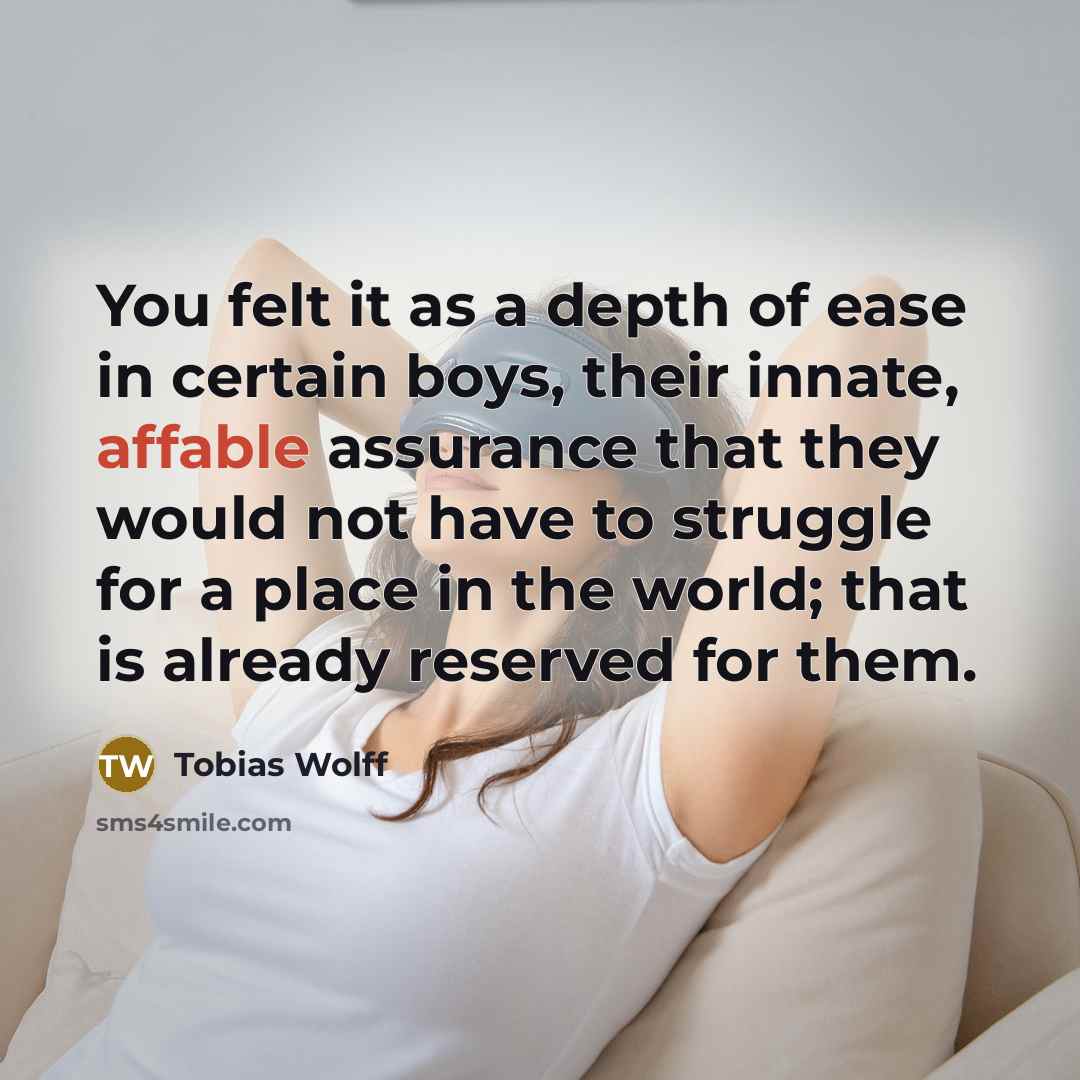 “You felt it as a depth of ease in certain…” quote by Tobias Wolff