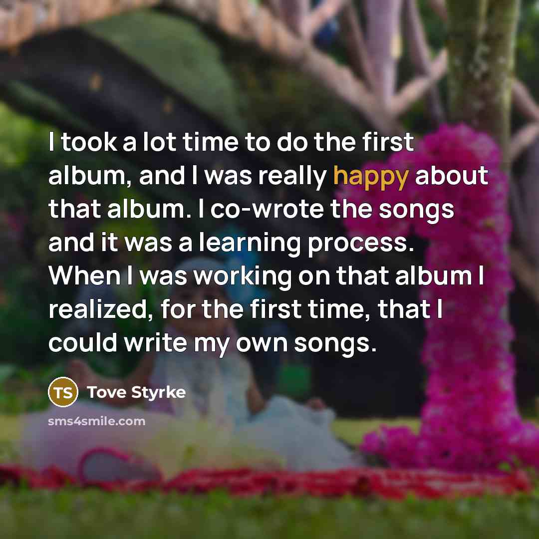 “I took a lot time to do the first album,…” quote by Tove Styrke