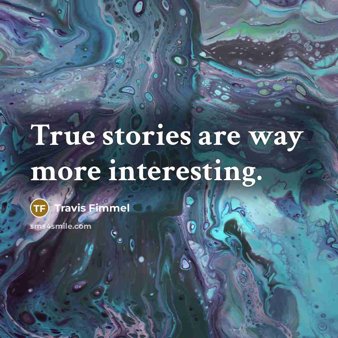 “True stories are way more interesting.…” quote by Travis Fimmel