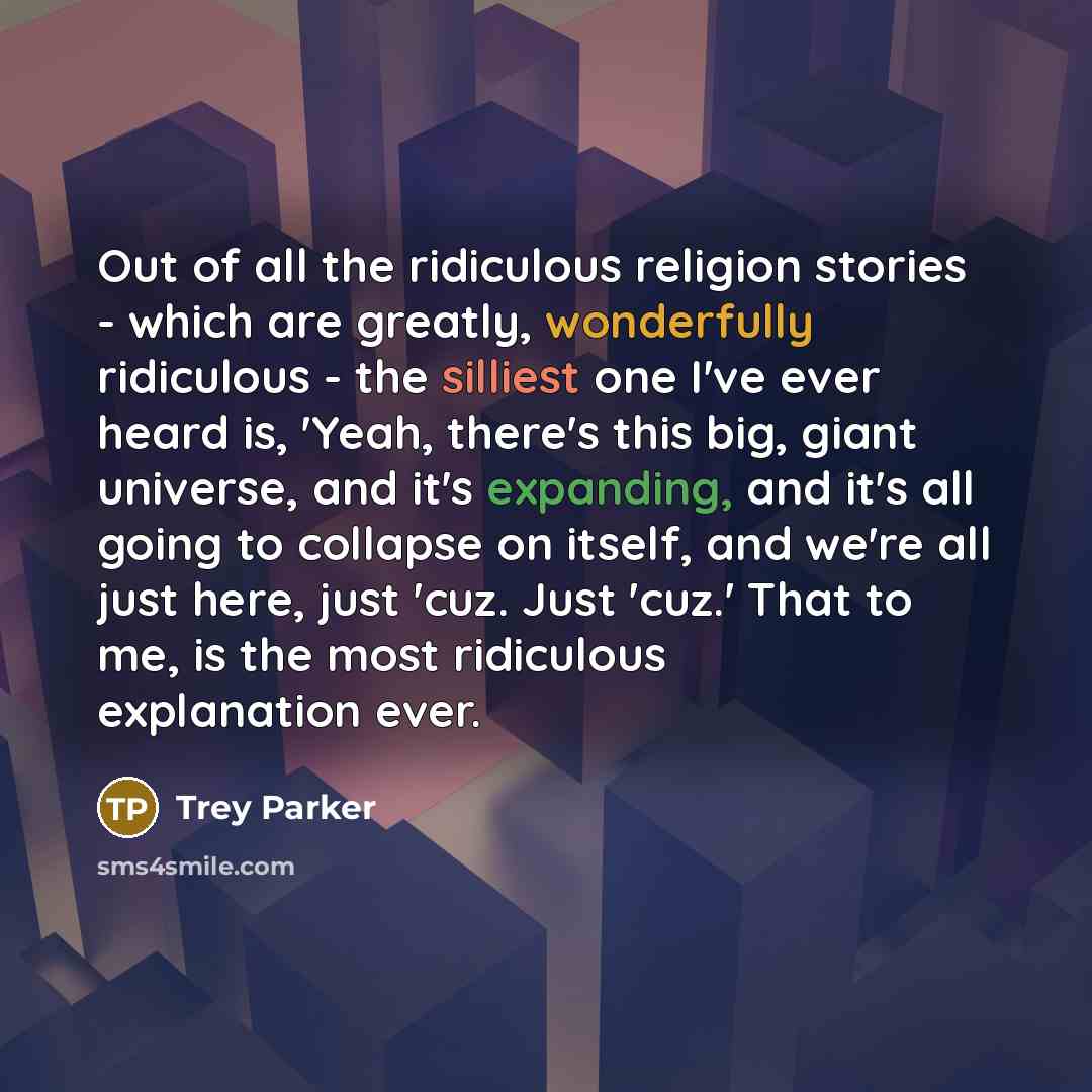 “Out of all the ridiculous religion stories - which are…” quote by Trey Parker