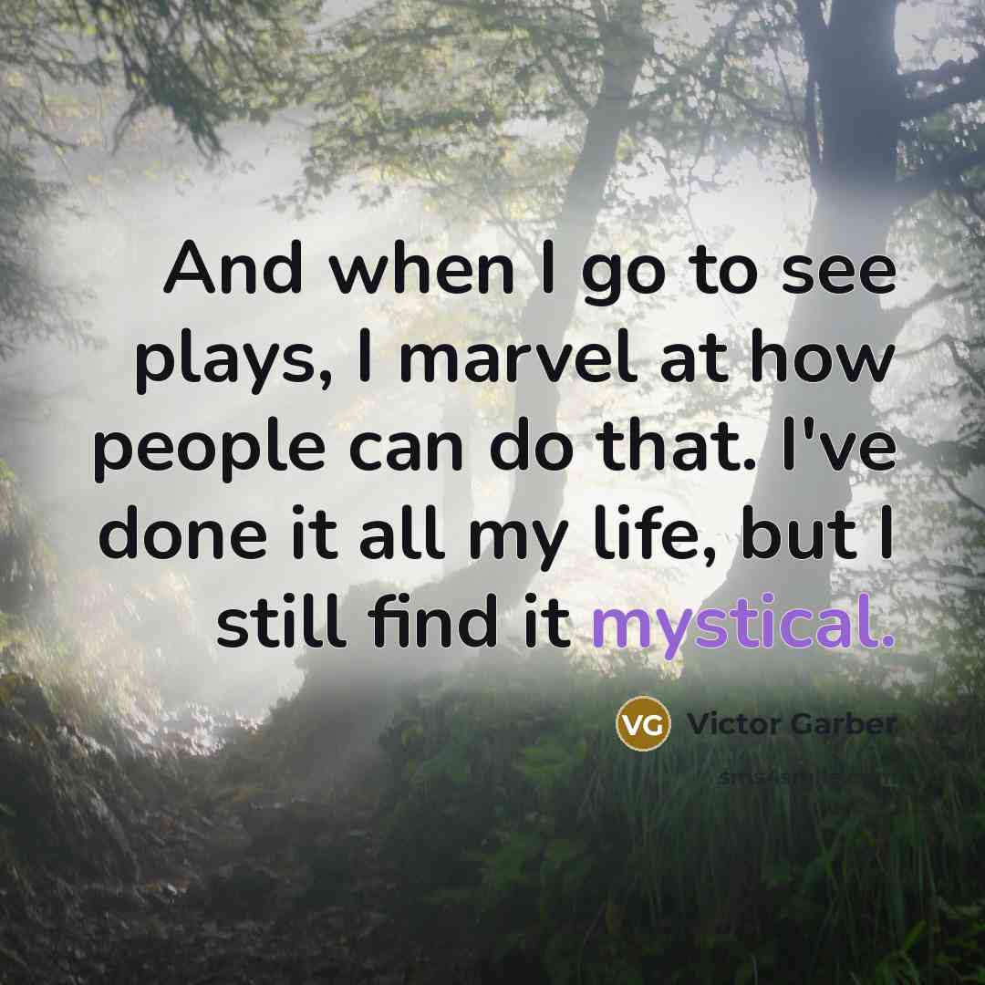 “And when I go to see plays, I marvel at…” quote by Victor Garber