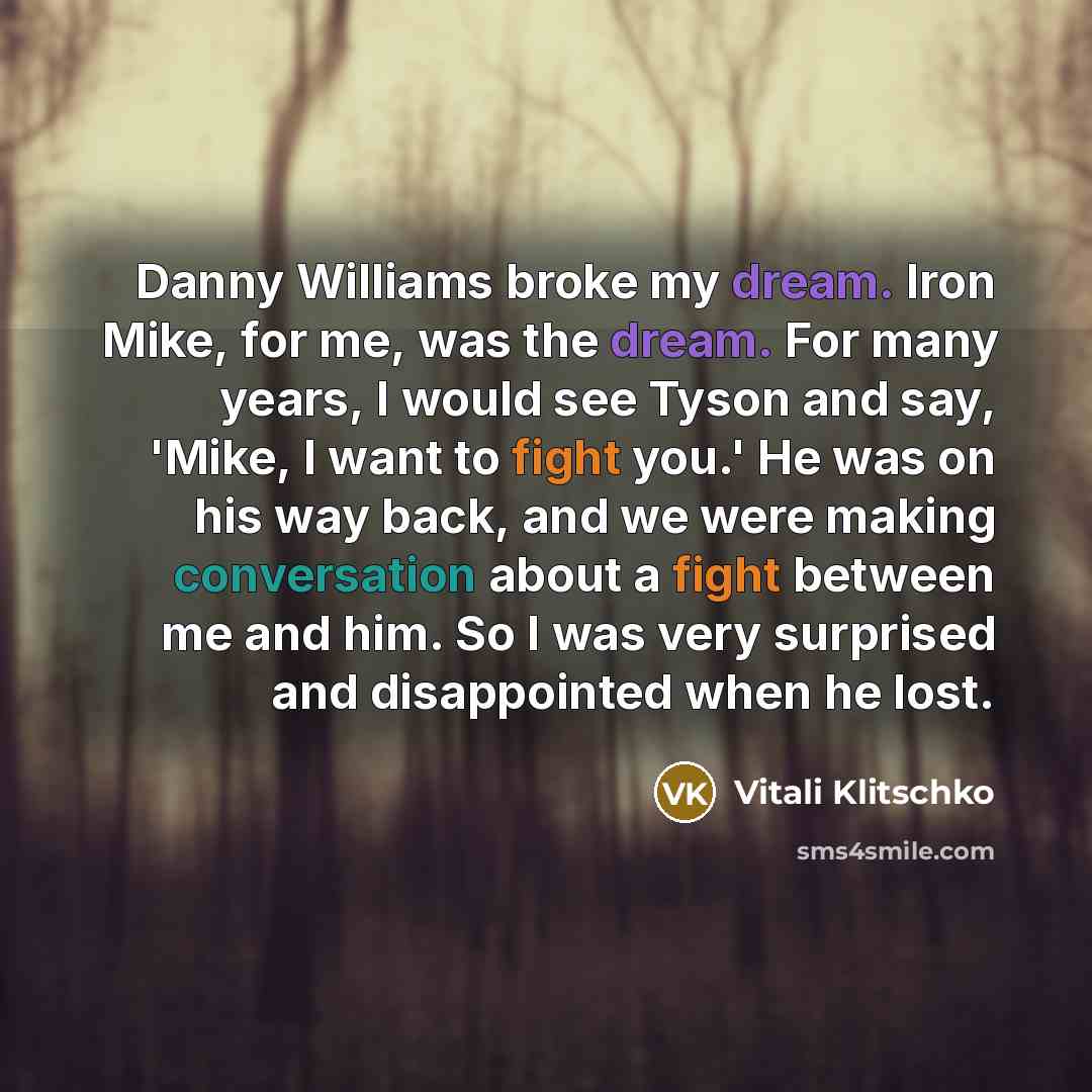 “Danny Williams broke my dream. Iron Mike, for me, was…” quote by Vitali Klitschko