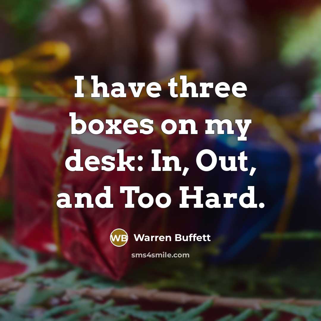 “I have three boxes on my desk: In, Out, and…” quote by Warren Buffett