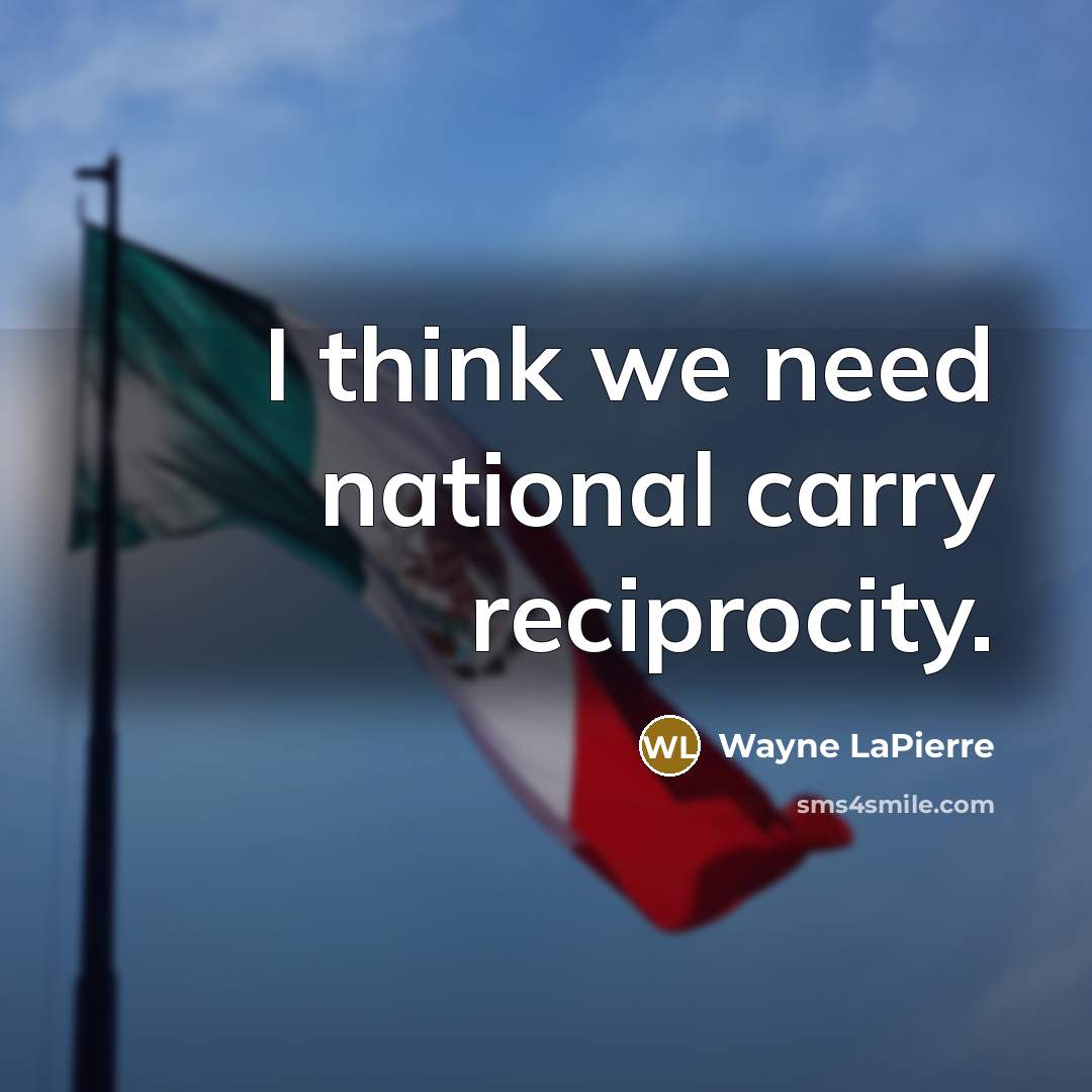 “I think we need national carry reciprocity.…” quote by Wayne LaPierre
