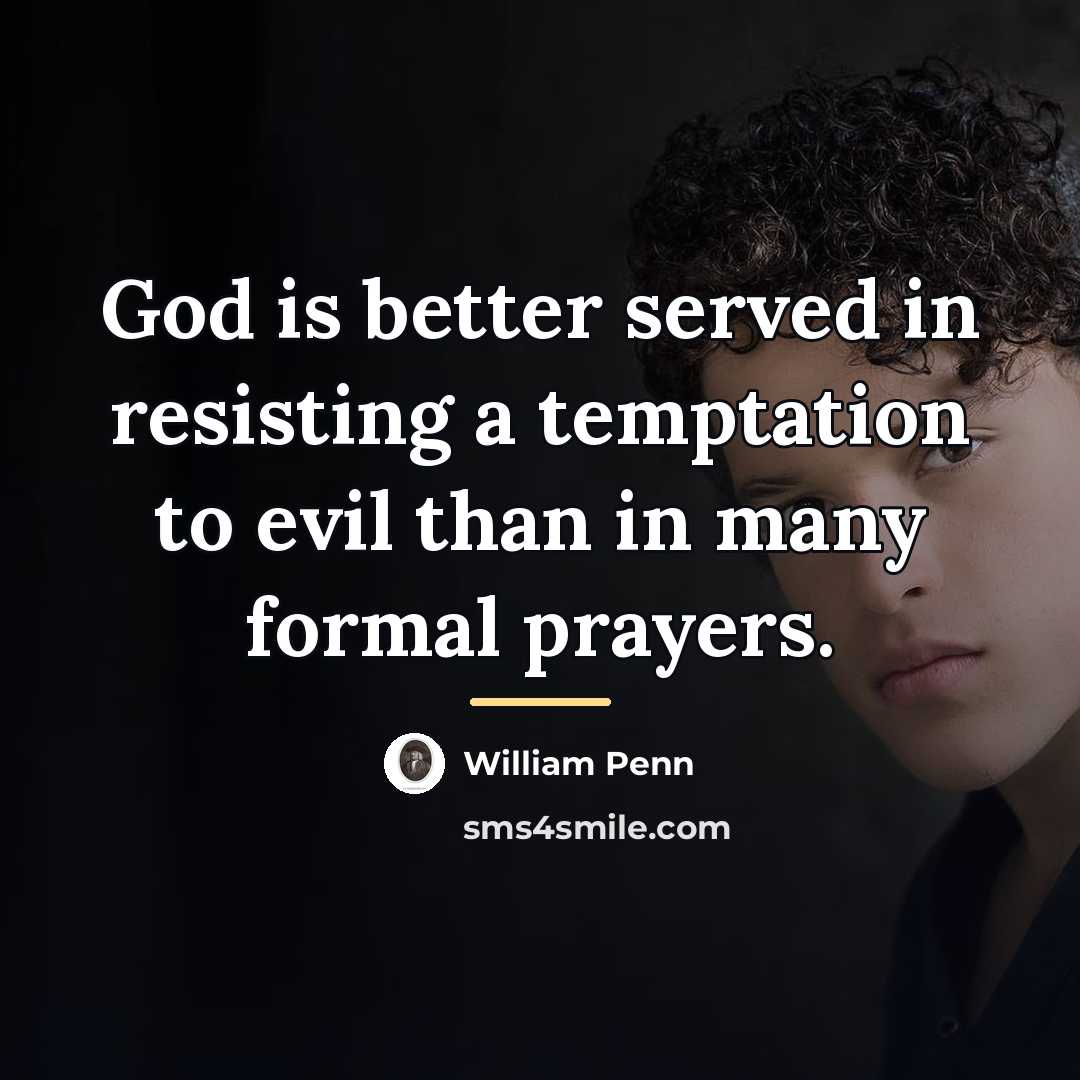“God is better served in resisting a temptation to evil…” quote by William Penn