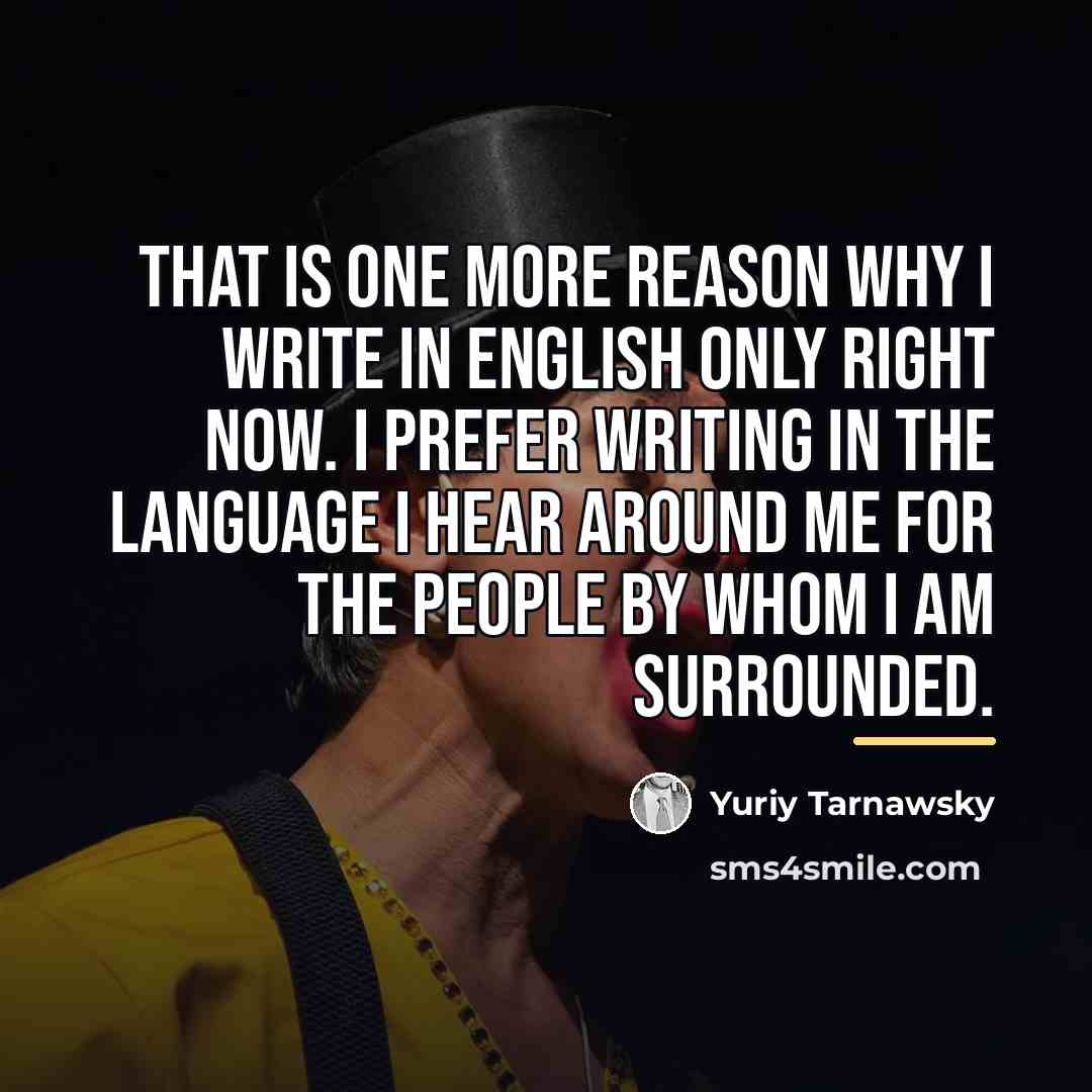 “That is one more reason why I write in English…” quote by Yuriy Tarnawsky