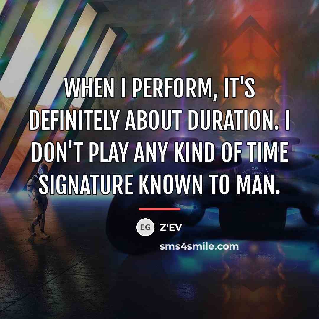 “When I perform, it's definitely about duration. I don't play…” quote by Z'EV