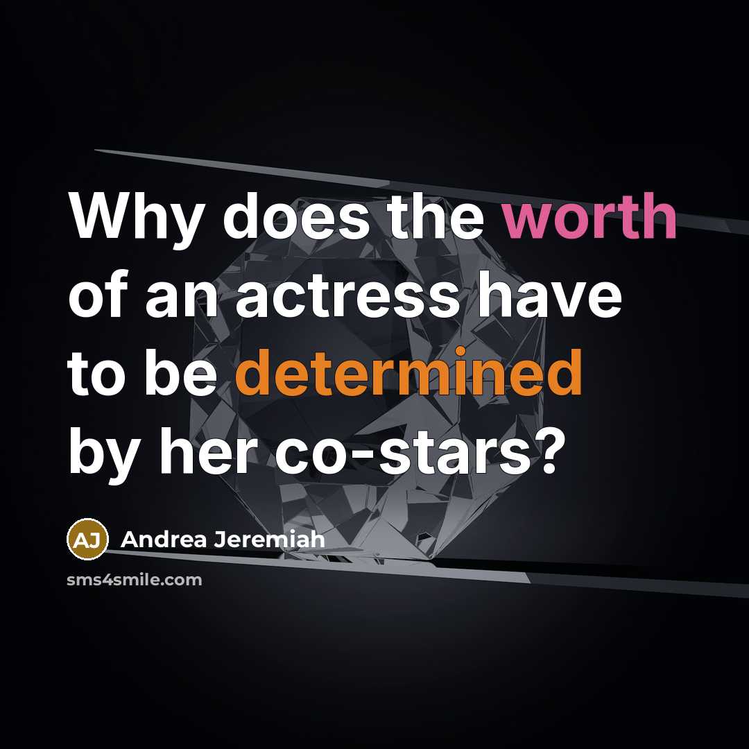 “Why does the worth of an actress have to be…” quote by Andrea Jeremiah