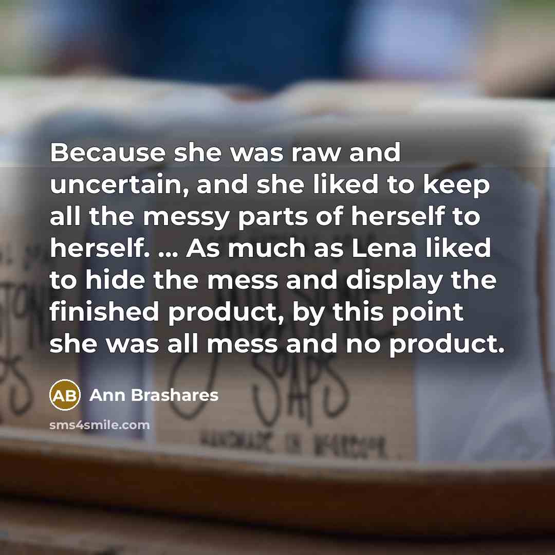 “Because she was raw and uncertain, and she liked to…” quote by Ann Brashares