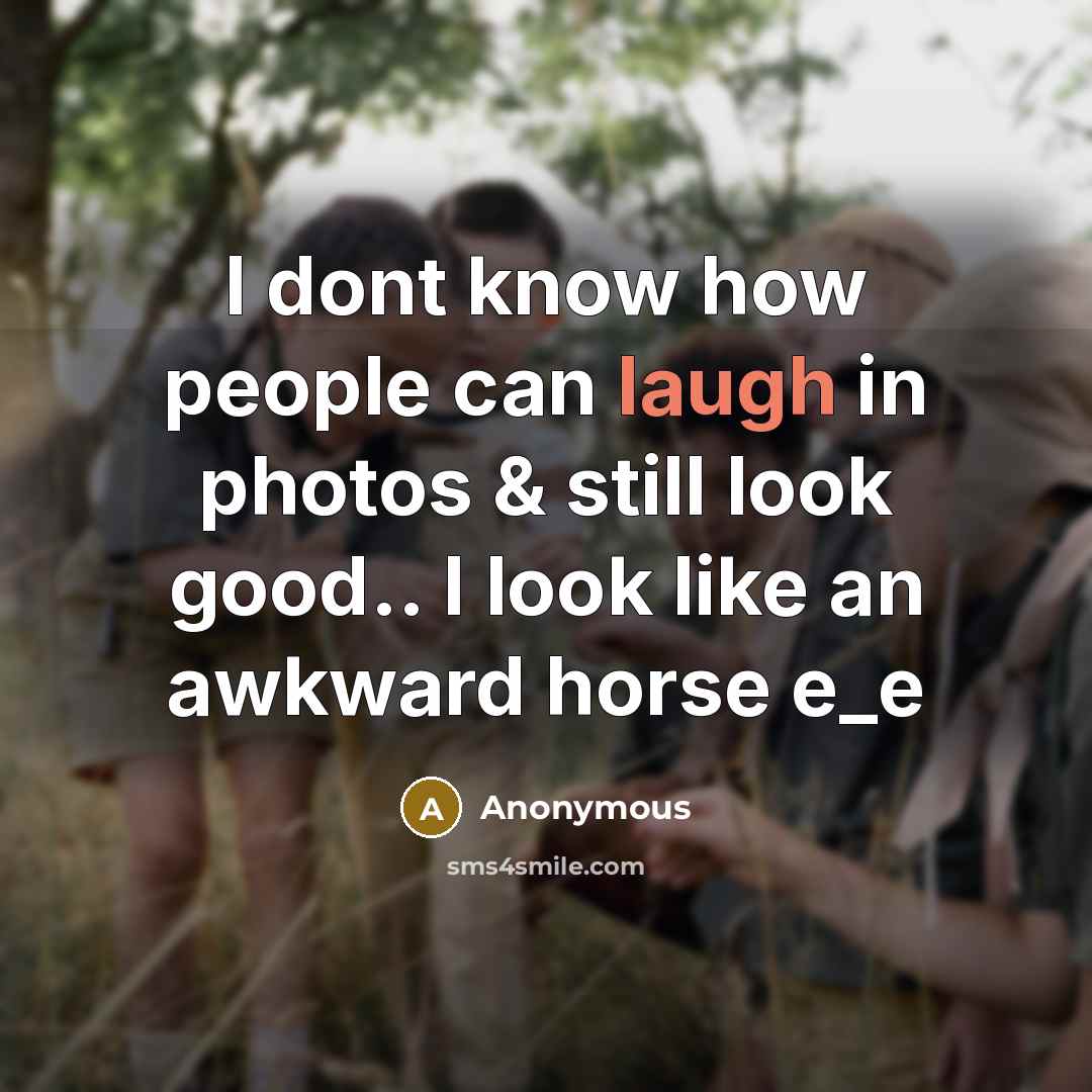 “I dont know how people can laugh in photos &…” quote by Anonymous