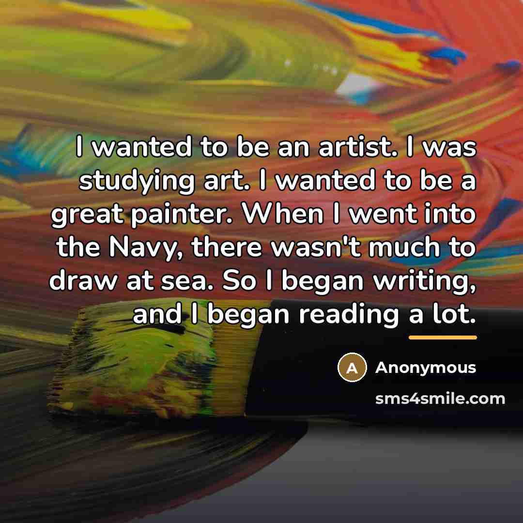 “I wanted to be an artist. I was studying art.…” quote by Anonymous