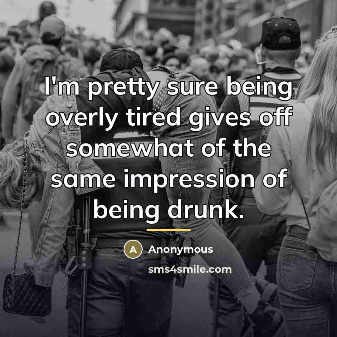 “I'm pretty sure being overly tired gives off somewhat of…” quote by Anonymous