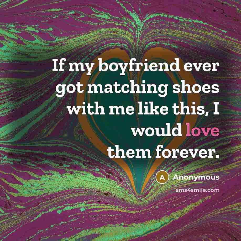 “If my boyfriend ever got matching shoes with me like…” quote by Anonymous