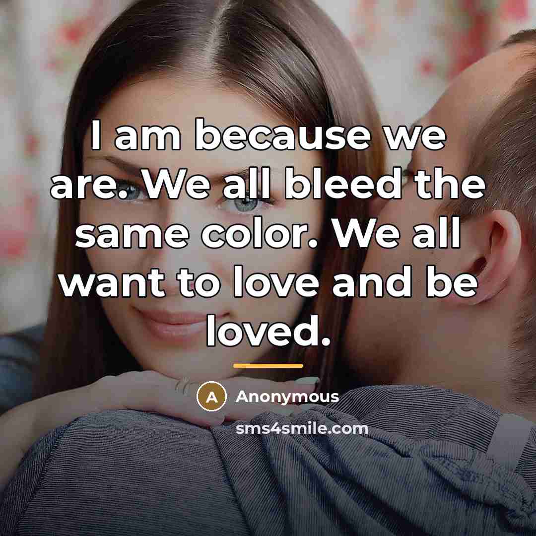 “I am because we are. We all bleed the same…” quote by Anonymous