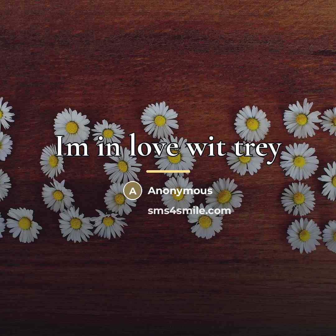 “Im in love wit trey…” quote by Anonymous