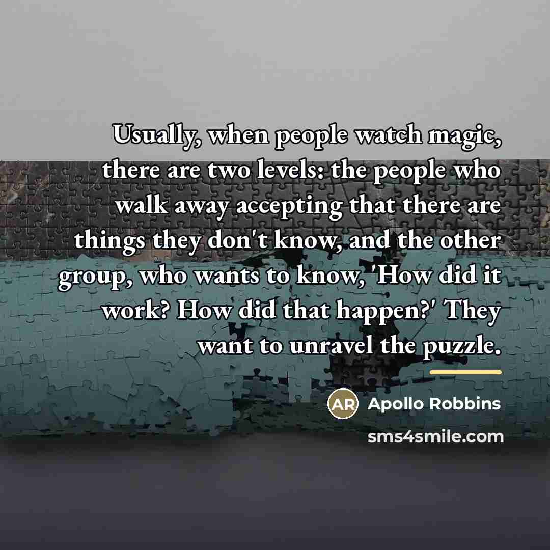 “Usually, when people watch magic, there are two levels: the…” quote by Apollo Robbins