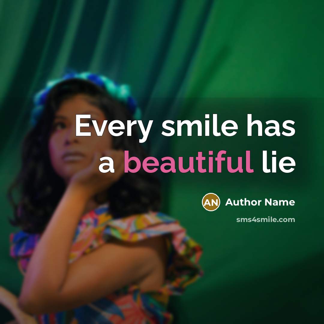“Every smile has a beautiful lie” quote by Author Name