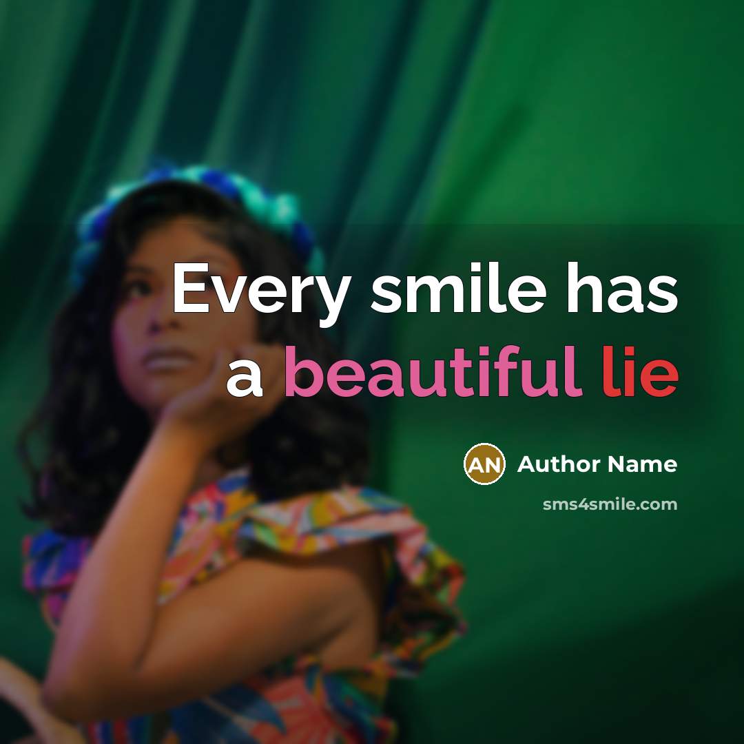 “Every smile has a beautiful lie” quote by Author Name