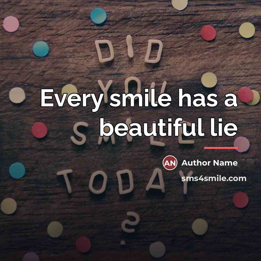 “Every smile has a beautiful lie…” quote by Author Name