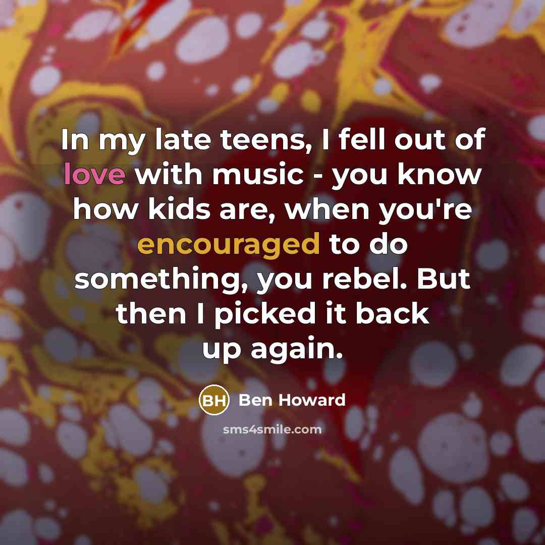 “In my late teens, I fell out of love with…” quote by Ben Howard