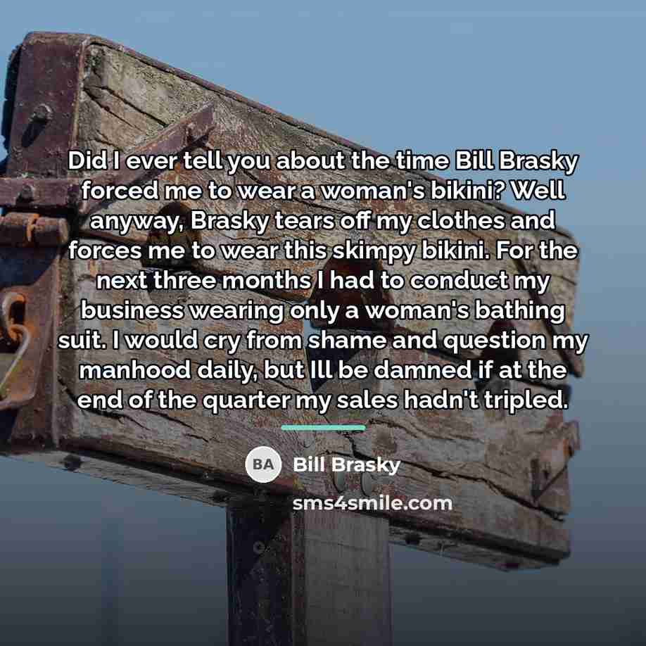“Did I ever tell you about the time Bill Brasky…” quote by Bill Brasky