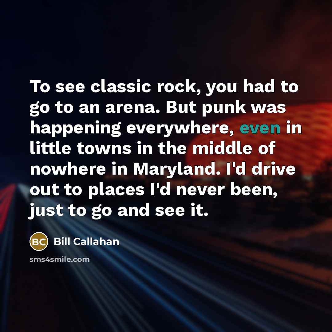 “To see classic rock, you had to go to an…” quote by Bill Callahan