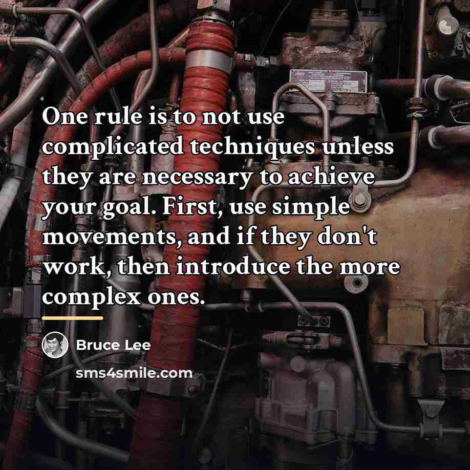 “One rule is to not use complicated techniques unless they…” quote by Bruce Lee