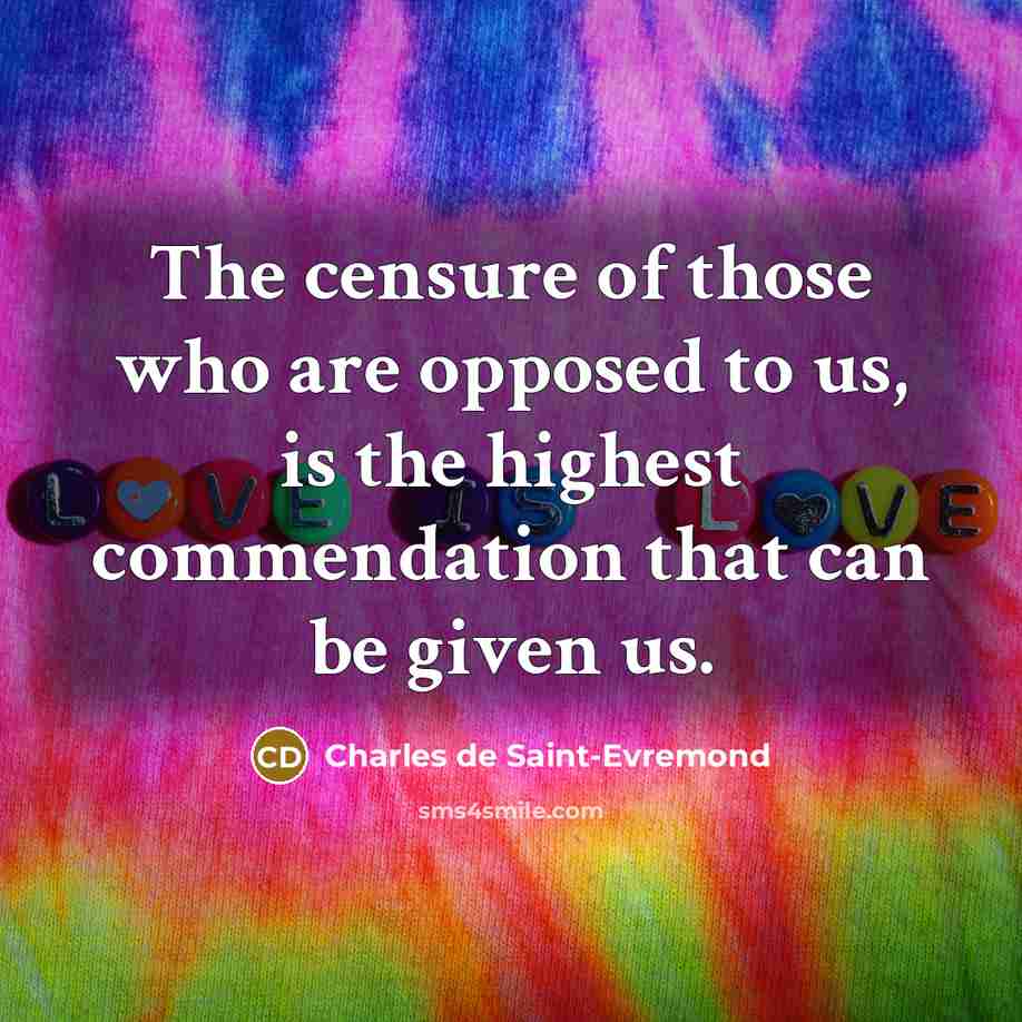 “The censure of those who are opposed to us, is…” quote by Charles de Saint-Evremond