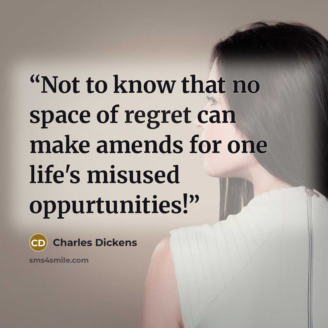 “Not to know that no space of regret can make amends for one life's misused oppurtunities!” quote by Charles Dickens