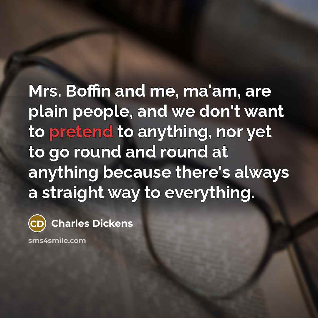 “Mrs. Boffin and me, ma'am, are plain people, and we…” quote by Charles Dickens