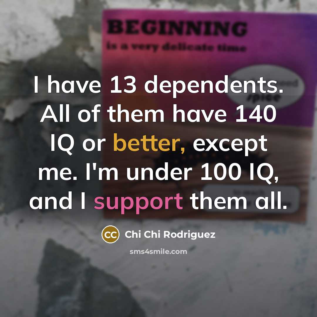 “I have 13 dependents. All of them have 140 IQ…” quote by Chi Chi Rodriguez