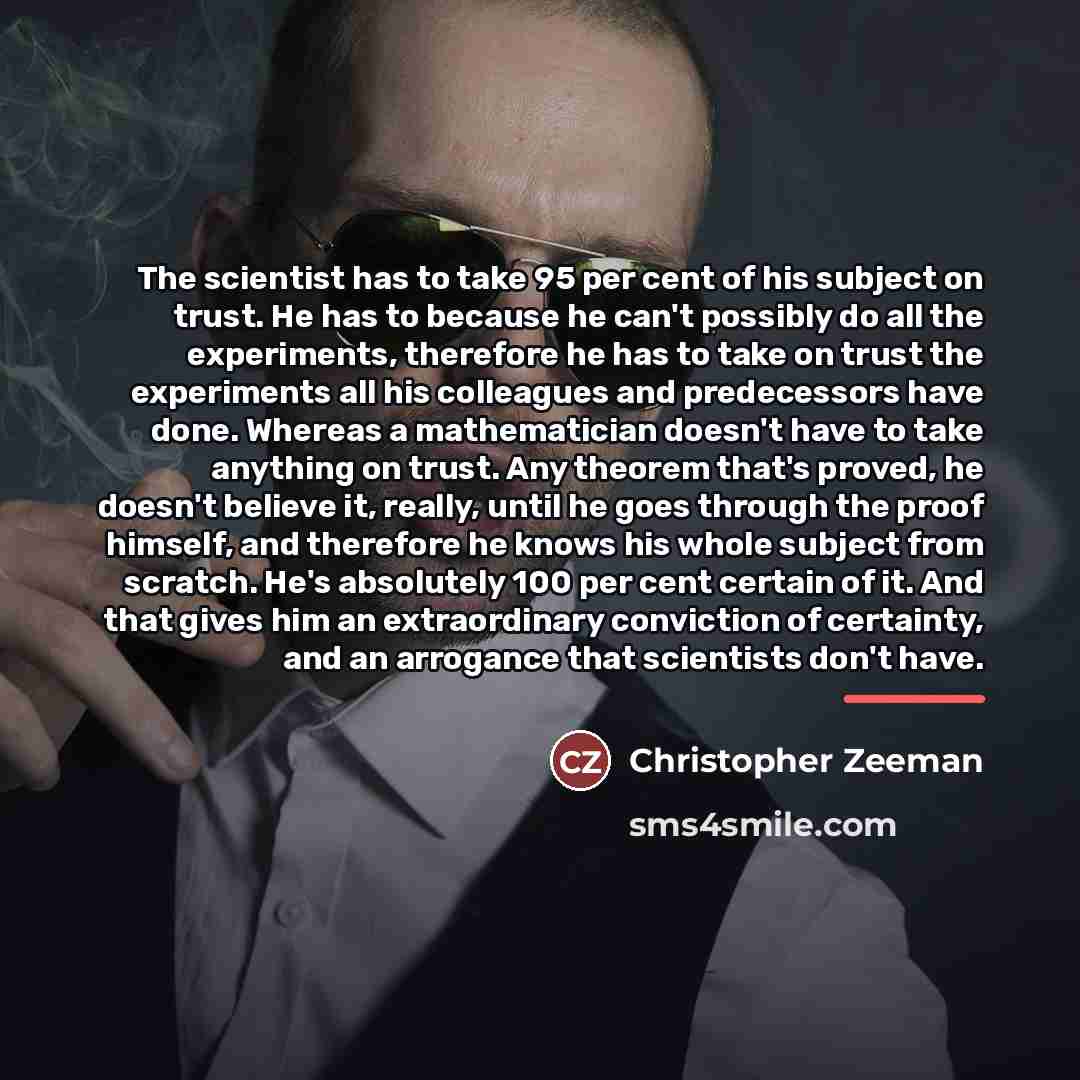 “The scientist has to take 95 per cent of his…” quote by Christopher Zeeman