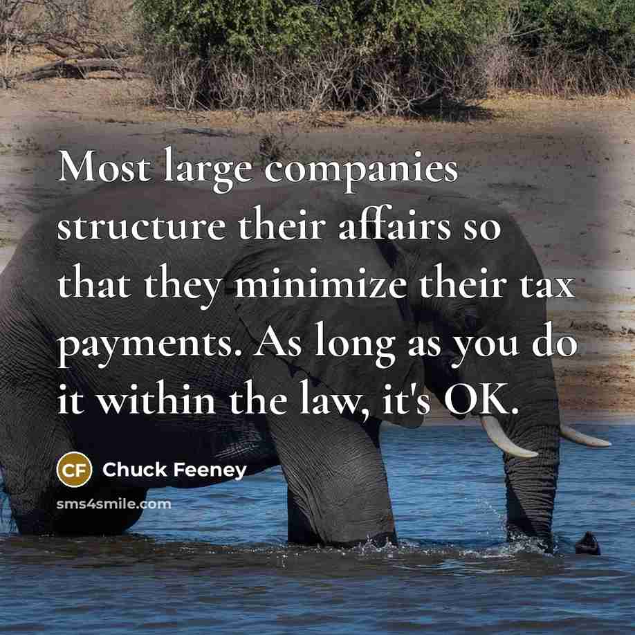 “Most large companies structure their affairs so that they minimize…” quote by Chuck Feeney