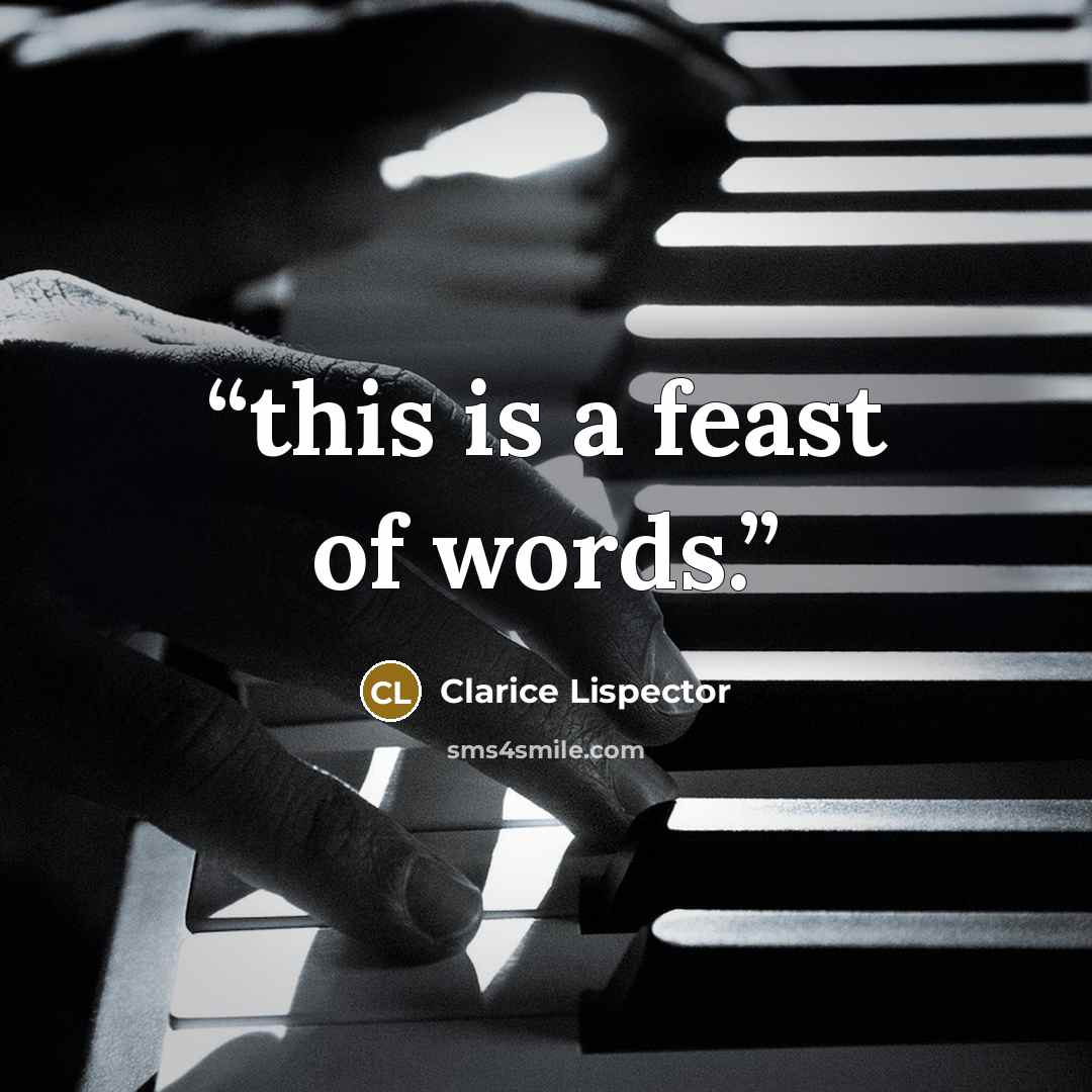 “this is a feast of words.” quote by Clarice Lispector