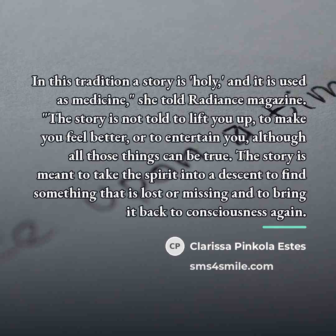 “In this tradition a story is 'holy,' and it is…” quote by Clarissa Pinkola Estes