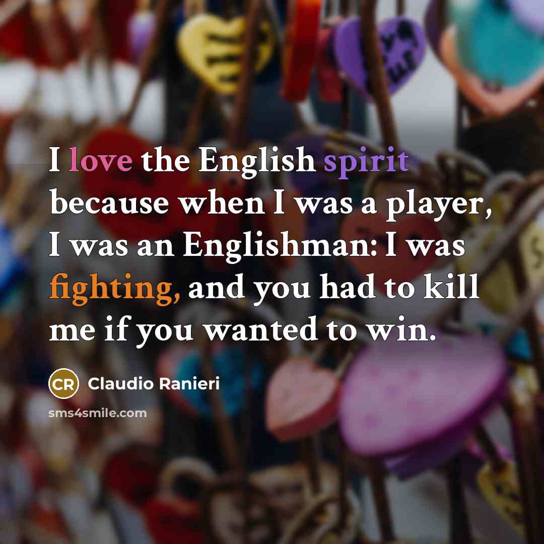 “I love the English spirit because when I was a…” quote by Claudio Ranieri