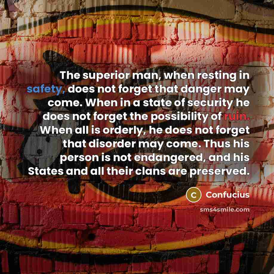 “The superior man, when resting in safety, does not forget…” quote by Confucius