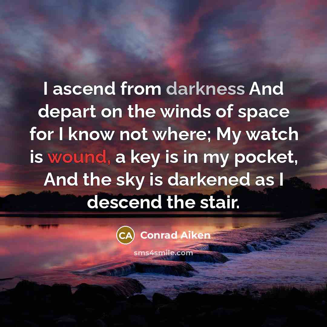 “I ascend from darkness And depart on the winds of…” quote by Conrad Aiken