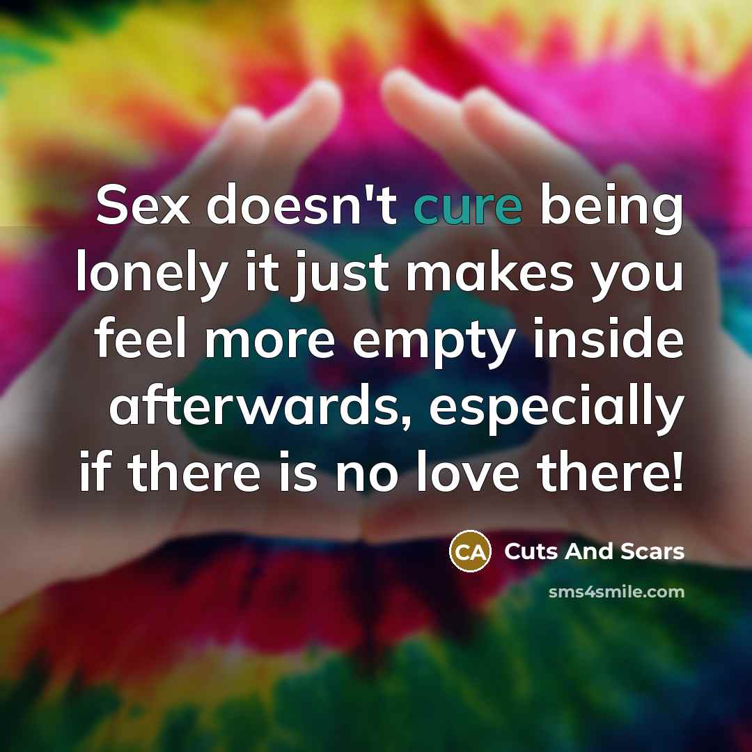 “Sex doesn't cure being lonely it just makes you feel…” quote by Cuts And Scars