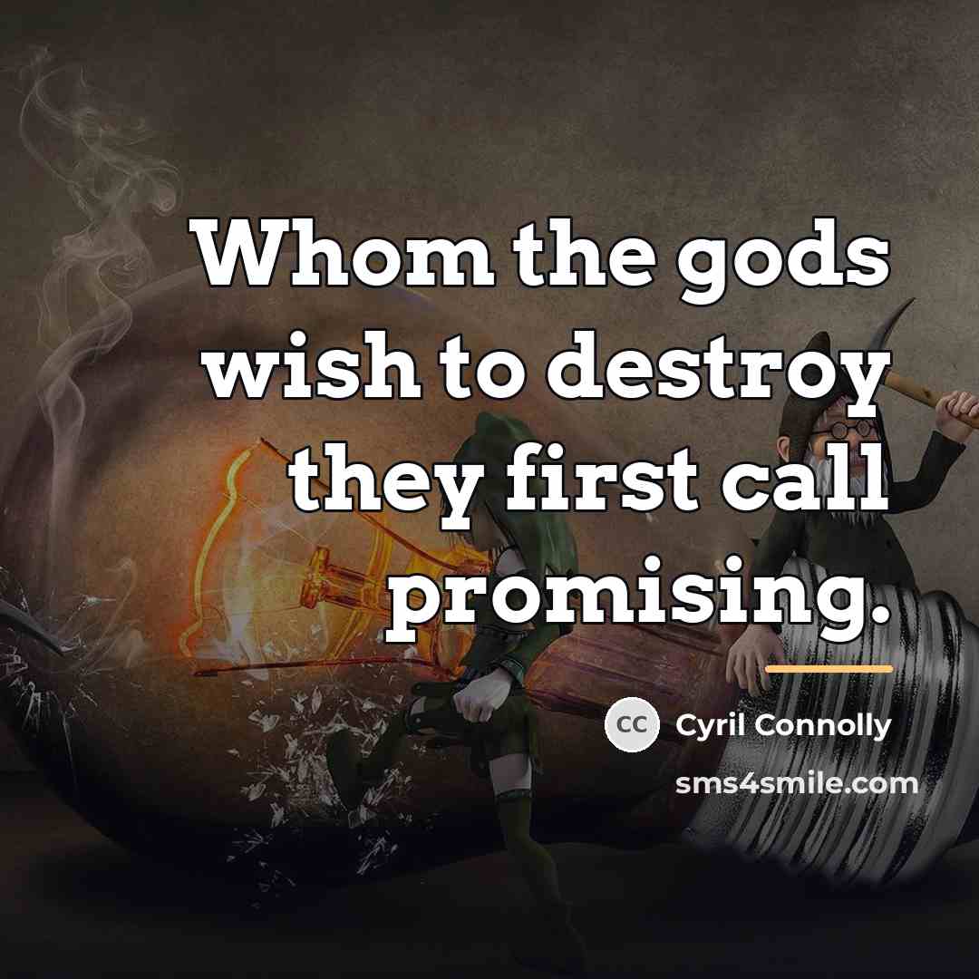 “Whom the gods wish to destroy they first call promising.…” quote by Cyril Connolly