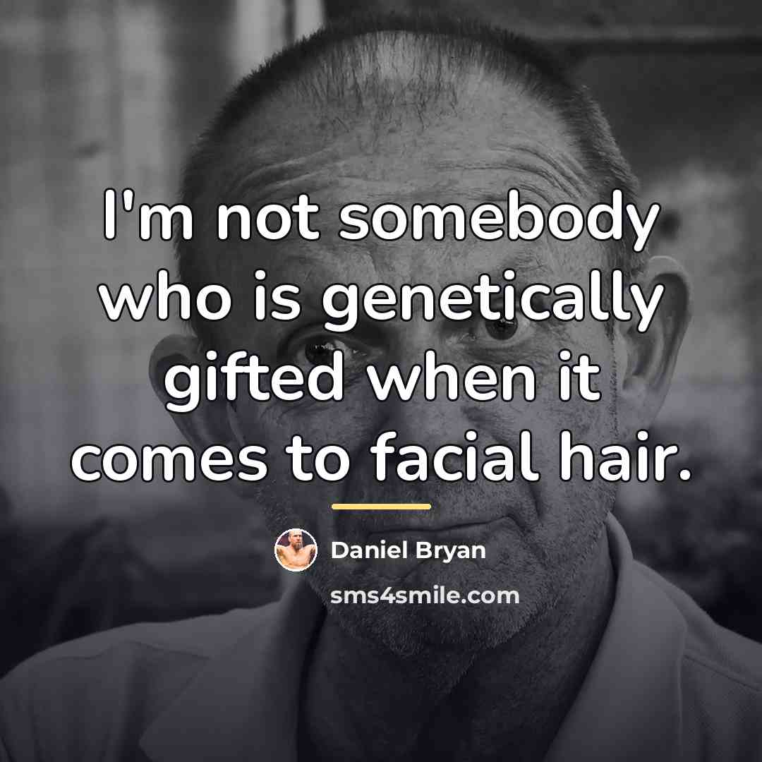 “I'm not somebody who is genetically gifted when it comes…” quote by Daniel Bryan
