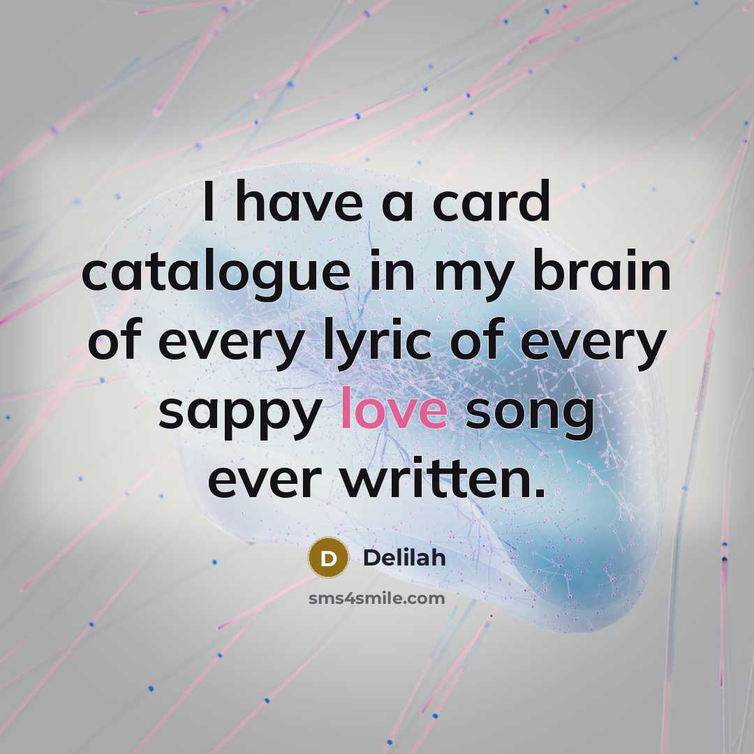 “I have a card catalogue in my brain of every…” quote by Delilah