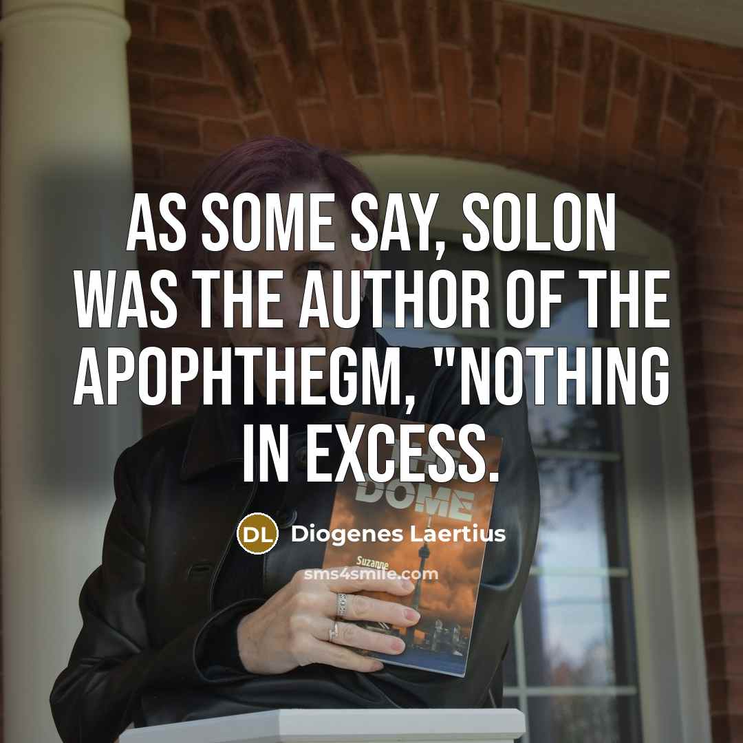 “As some say, Solon was the author of the apophthegm,…” quote by Diogenes Laertius