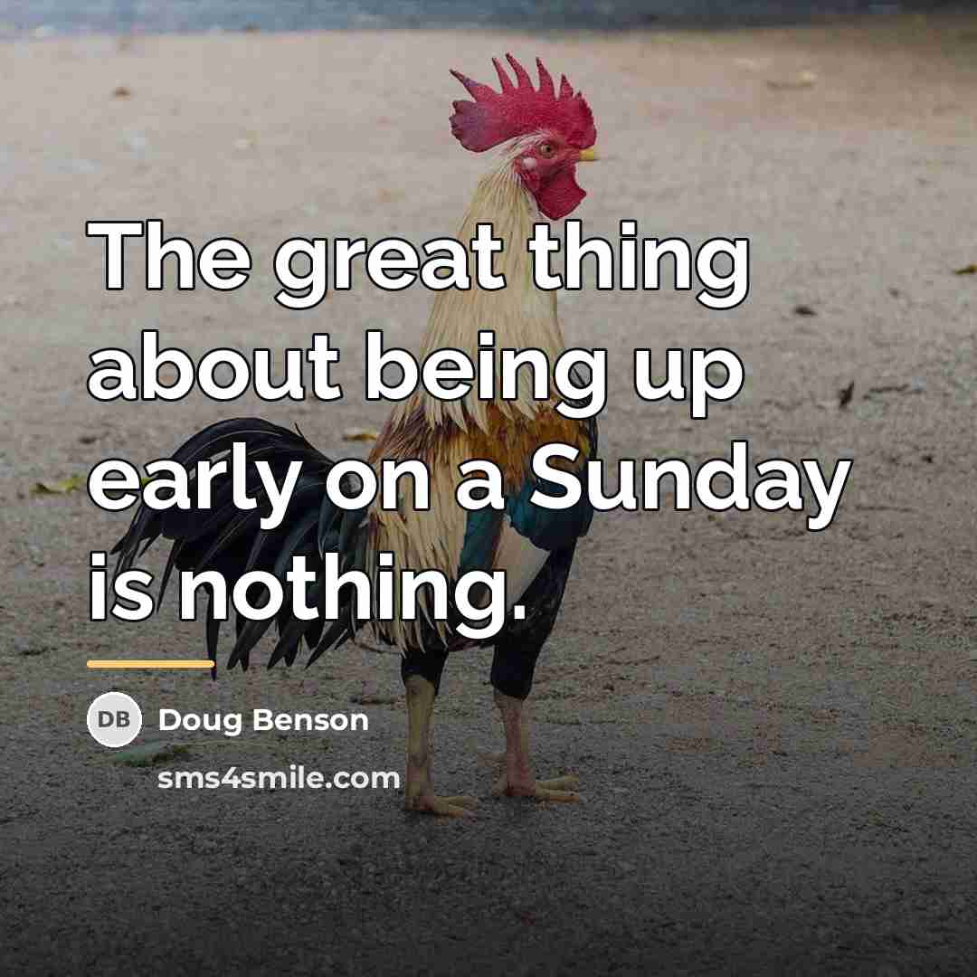 “The great thing about being up early on a Sunday…” quote by Doug Benson