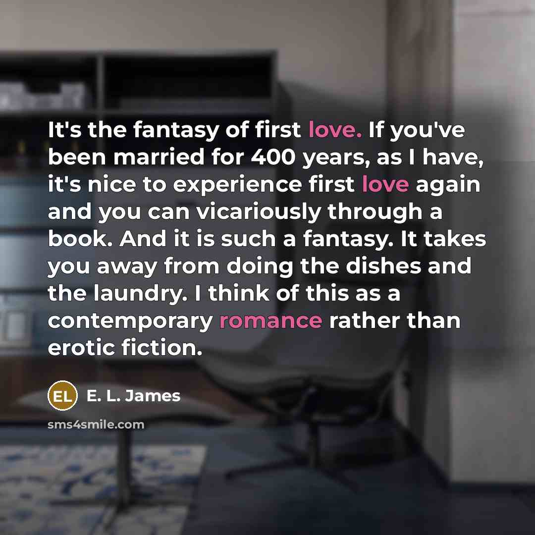 “It's the fantasy of first love. If you've been married…” quote by E. L. James