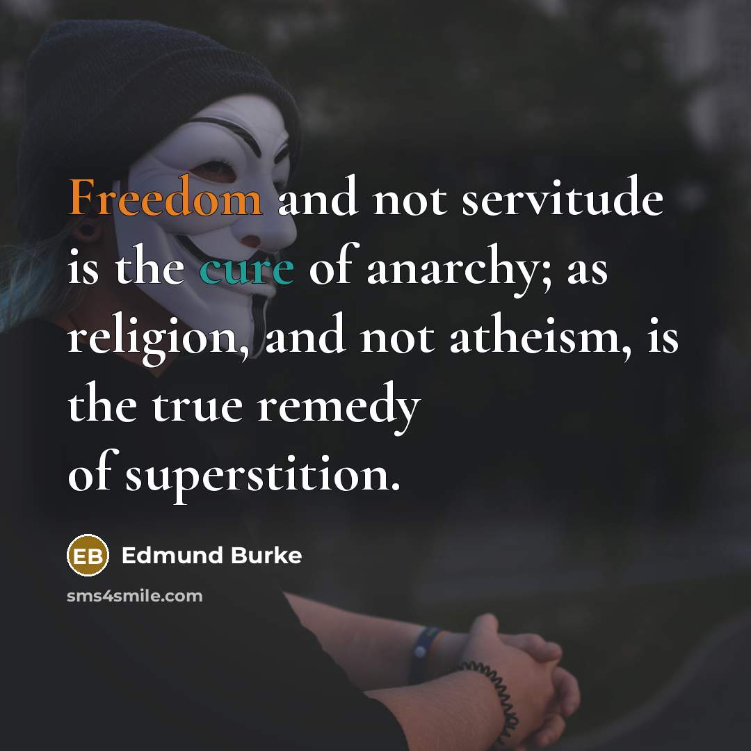 “Freedom and not servitude is the cure of anarchy; as…” quote by Edmund Burke