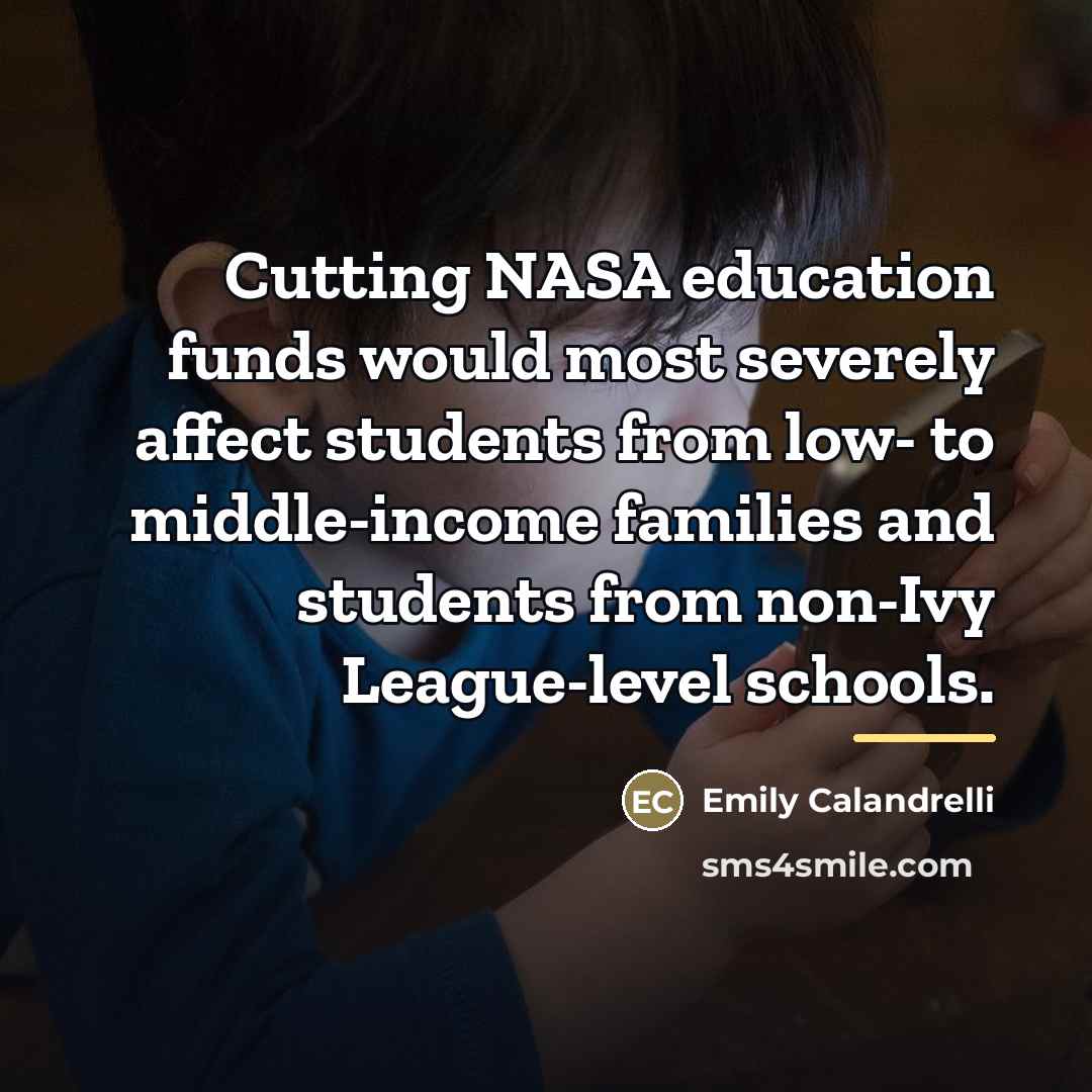 “Cutting NASA education funds would most severely affect students from…” quote by Emily Calandrelli